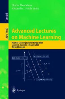 Paperback Advanced Lectures on Machine Learning: Machine Learning Summer School 2002, Canberra, Australia, February 11-22, 2002, Revised Lectures Book