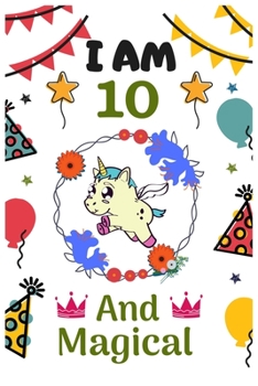 Paperback I AM 10 & And Magical: Happy Magical 10th Birthday Notebook & Sketchbook Journal for 10 Year old Girls and Boys, 100 Pages, 6x9 Unique Birthd Book