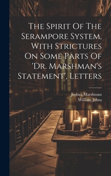 Hardcover The Spirit Of The Serampore System, With Strictures On Some Parts Of 'dr. Marshman's Statement', Letters Book