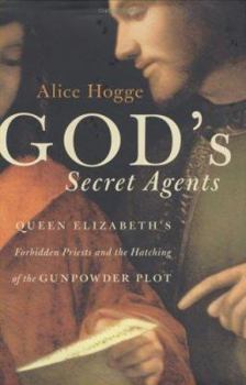 Hardcover God's Secret Agents: Queen Elizabeth's Forbidden Priests and the Hatching of the Gunpowder Plot Book