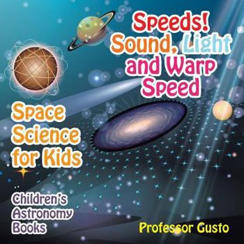 Paperback Speeds! Sound, Light and Warp Speed - Space Science for Kids - Children's Astronomy Books Book