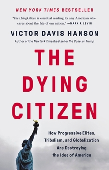 Hardcover The Dying Citizen: How Progressive Elites, Tribalism, and Globalization Are Destroying the Idea of America Book