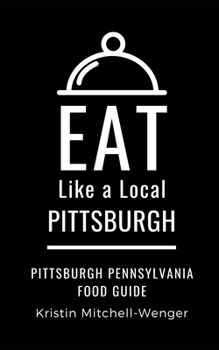 Paperback Eat Like a Local- Pittsburgh: Pittsburgh Pennsylvania Food Guide Book