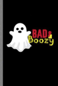Bad & Boozy: Boo Spooky Halloween Party Scary Hallows Eve All Saint's Day Celebration Gift For Celebrant And Trick Or Treat (6"x9") Lined Notebook To Write In