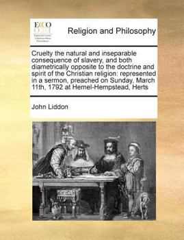 Paperback Cruelty the Natural and Inseparable Consequence of Slavery, and Both Diametrically Opposite to the Doctrine and Spirit of the Christian Religion: Repr Book