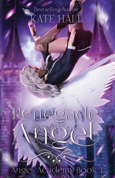 Renegade Angel - Book #3 of the Angel Academy