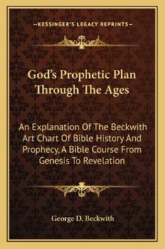 Paperback God's Prophetic Plan Through The Ages: An Explanation Of The Beckwith Art Chart Of Bible History And Prophecy, A Bible Course From Genesis To Revelati Book