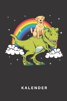 Kalender: Kalender | Notizkalender | Schreibkalender | Jahreskalender | Tageskalender | DIN A5 | Hund | Hunde | Welpe | Labrador Retriever | Golden | ... Tyrannosaurus | Regenbog (German Edition)