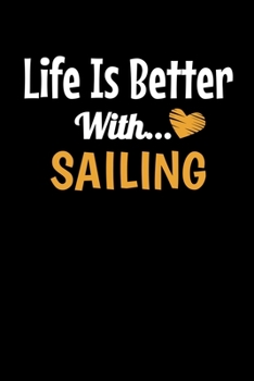 Life Is Better With Sailing: Sailing Journal Gift | 120 Blank Lined Page