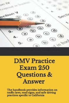 California Department of Motor Vehicles (DMV) Exam 250 Questions with Answer Key: The handbook provides information on traffic laws, road signs, and safe driving practices specific to California