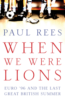 Hardcover When We Were Lions: Euro 96 and the Last Great British Summer Book