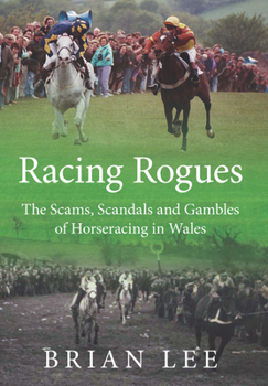 Paperback Racing Rogues: The Scams, Scandals and Gambles of Horse Racing in Wales Book