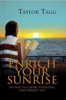 Paperback Enrich Your Sunrise: 40 Days to a More Fulfilling and Vibrant Life Book