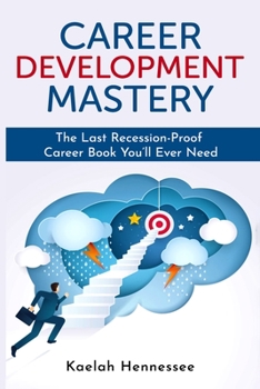 Paperback Career Development Mastery: The Last Recession-Proof Career Book You'll Ever Need Book