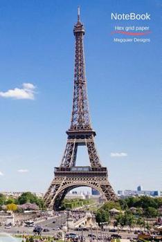 Notebook: Hex Grid Paper with Paris on Cover Organic Chemistry and Geometry Honeycomb Hex Exercise Book