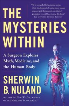 Paperback The Mysteries Within: A Surgeon Explores Myth, Medicine, and the Human Body Book