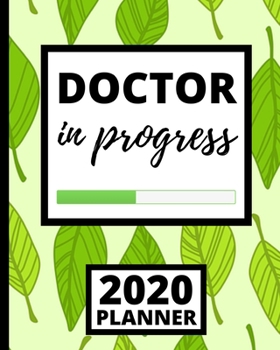 Doctor In Progress: Doctor 2020 Planner, 1-Year Daily, Weekly and Monthly Scheduling Organizer With Calendar For Doctors and Medical Assistants (8" x 10")