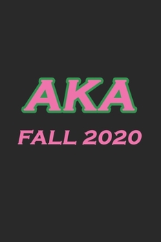 AKA FALL 2020: FALL 20 AKA Sorority Journal For Sorority Sister | Best AKA Sorority Paraphernalia Gifts | Blank Lined Notebook With 120 Pages 6 x 9 In