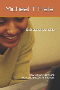 Entrepreneurship: How to Start, Grow, and Manage a Successful Business