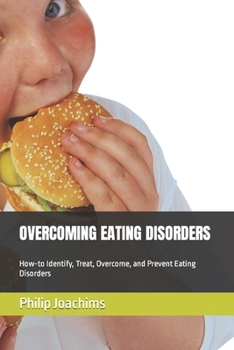 Paperback Overcoming Eating Disorders: How-to Identify, Treat, Overcome, and Prevent Eating Disorders Book
