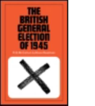 The British general election of 1945 - Book #1 of the Nuffield Election Studies