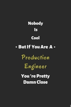 Paperback Nobody is cool but if you are a Production Engineer you're pretty damn close: Production Engineer notebook, perfect gift for Production Engineer Book