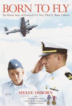 Hardcover Born to Fly: The Heroic Story of Downed U.S. Navy Pilot Lt. Shane Osborn Book