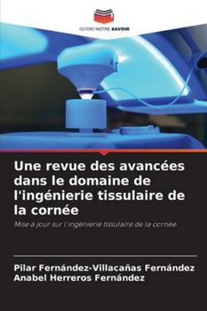 Une revue des avancées dans le domaine de l'ingénierie tissulaire de la cornée (French Edition)
