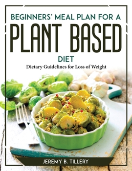 Paperback Beginners' Meal Plan for a Plant-Based Diet: Dietary Guidelines for Loss of Weight Book