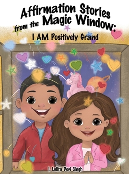 Hardcover Affirmation Stories from the Magic Window: I AM Positively Grand Book