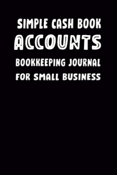Paperback Simple Cash Book Accounts Bookkeeping Journal for Small Business: Log, Track, & Record Expenses & Income, ledger book for Bookkeeping, accounting ledg Book