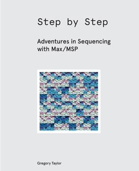 Paperback Step by Step: Adventures in Sequencing with Max/MSP Book