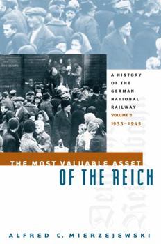 Paperback The Most Valuable Asset of the Reich: A History of the German National Railway, Volume 2, 1933-1945 Book