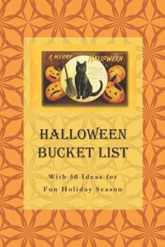 Paperback Halloween Bucket List: With 50 Ideas for Fun Holiday Season (Have a Spooktacular Halloween Collection) Book