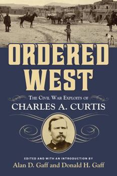 Hardcover Ordered West: The Civil War Exploits of Charles A. Curtis Book