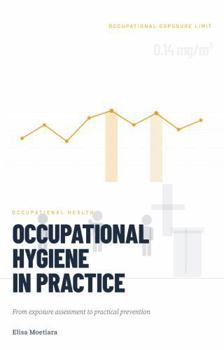 Paperback OCCUPATIONAL HYGIENE IN PRACTICE: From exposure assessment to practical prevention Book