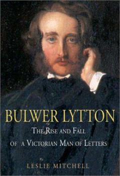 Hardcover Bulwer Lytton: The Rise and Fall of a Victorian Man of Letters Book