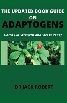 Paperback The Updated Book Guide on Adaptogens: Herbs For Strength And Stress Relief Book