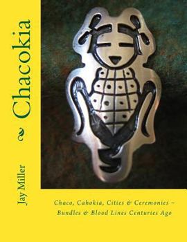 Paperback Chacokia: Chaco, Cahokia, Cities & Ceremonies Bundles & Blood Lines Centuries Ago Book