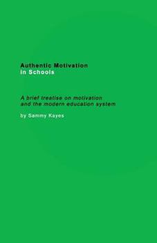 Authentic Motivation in Schools: A brief treatise on motivation and the modern education system