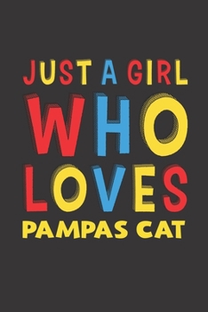 Paperback Just A Girl Who Loves Pampas Cat: A Nice Gift Idea For Pampas Cat Lovers Girl Women Gifts Journal Lined Notebook 6x9 120 Pages Book