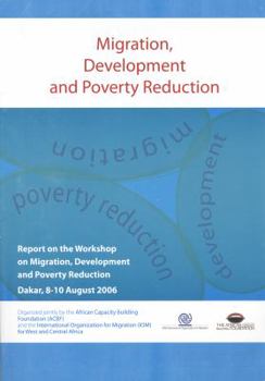 Paperback Migration Development and Poverty Reduction: Report on the Workshop on Migration Development and Poverty Reduction (Dakar 8-10 August 2006) Book