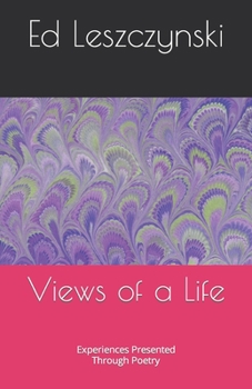 Paperback Views of a Life: Experiences Presented Through Poetry Book