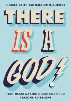 Paperback There Is a God!: 1,001 Heartwarming (and Hilarious) Reasons to Believe Book