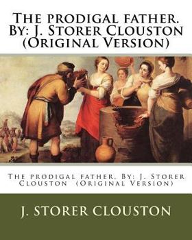 Paperback The prodigal father. By: J. Storer Clouston (Original Version) Book