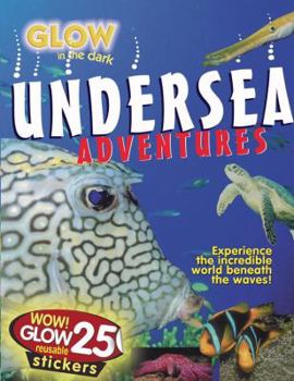 Paperback Glow in the Dark Undersea Adventures [With 25 Reusable Glow Stickers] Book