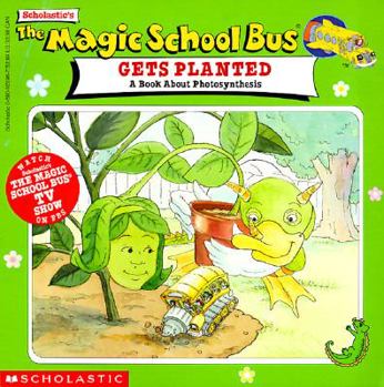 The Magic School Bus Gets Planted: A Book About Photosynthesis - Book  of the Magic School Bus TV Tie-Ins