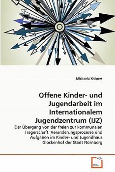 Paperback Offene Kinder- und Jugendarbeit im Internationalem Jugendzentrum (IJZ) [German] Book