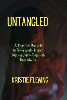 Paperback Untangled: A Parent's Guide to Helping Girls Thrive During Life's Toughest Transitions. Book