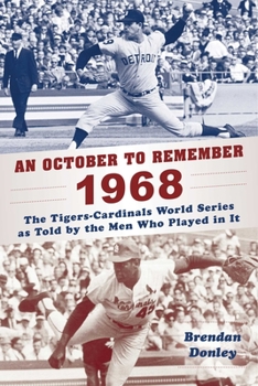 Hardcover An October to Remember 1968: The Tigers-Cardinals World Series as Told by the Men Who Played in It Book